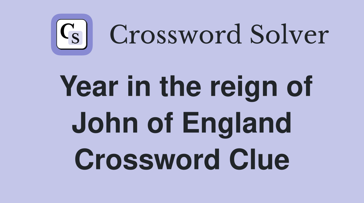 Year in the reign of John of England Crossword Clue