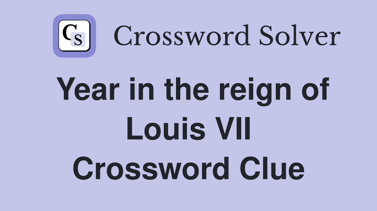 Year in the reign of Louis VII Crossword Clue