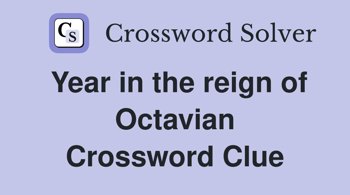 Year in the reign of Octavian Crossword Clue