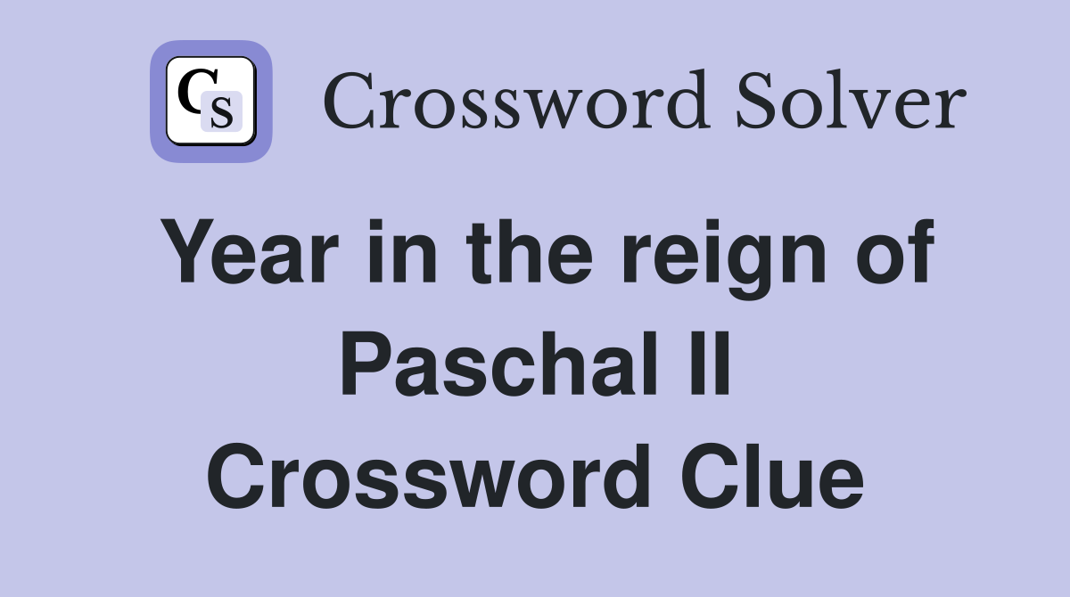 Year in the reign of Paschal II Crossword Clue