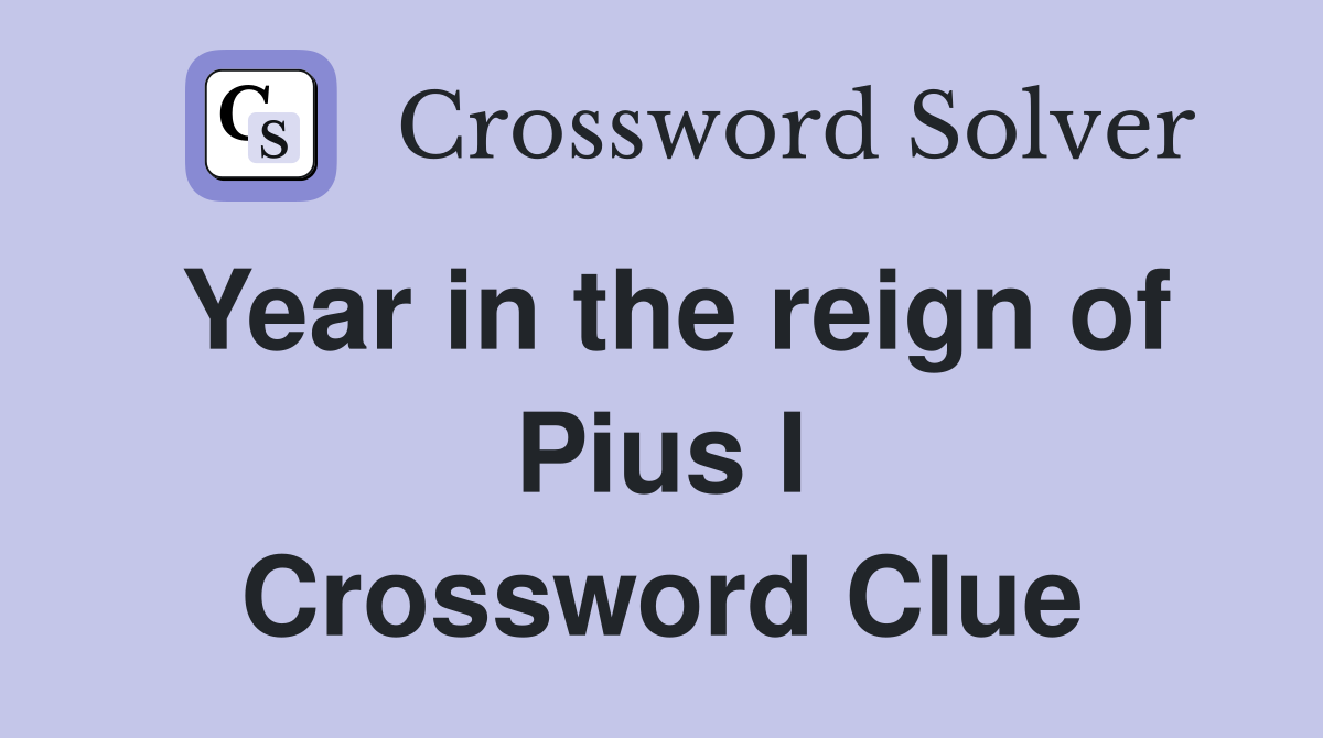 Year in the reign of Pius I Crossword Clue
