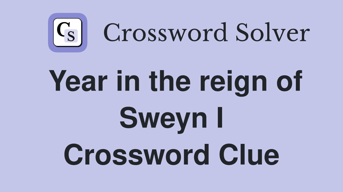 Year in the reign of Sweyn I Crossword Clue