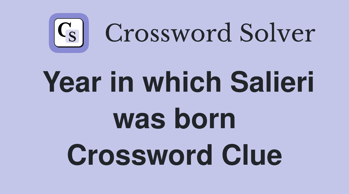Year in which Salieri was born Crossword Clue