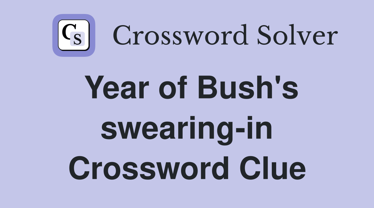 Year of Bush's swearing-in Crossword Clue