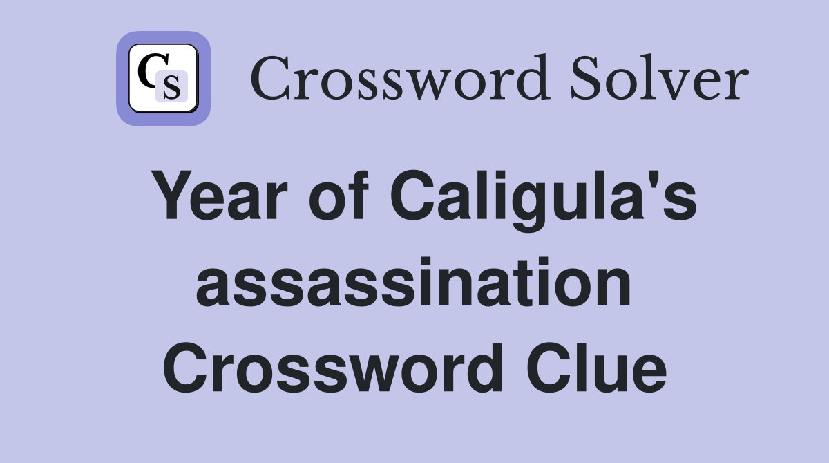 Year of Caligula's assassination Crossword Clue