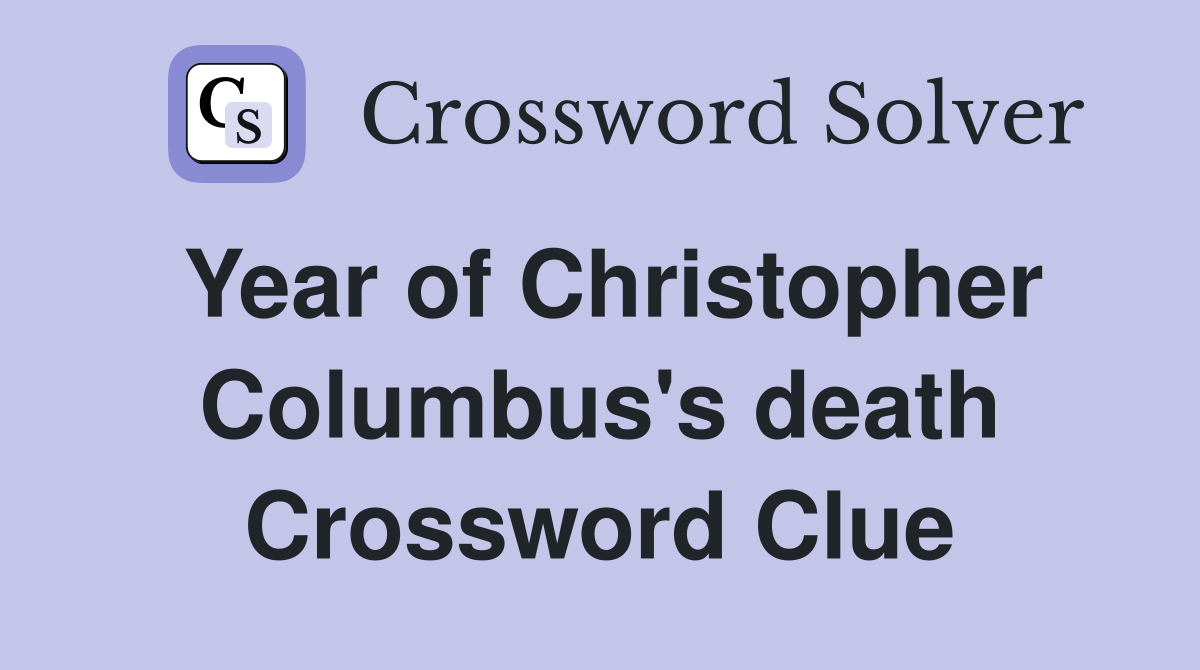 Year of Christopher Columbus's death Crossword Clue