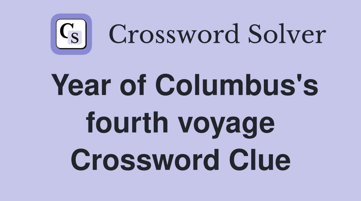 Year of Columbus's fourth voyage Crossword Clue