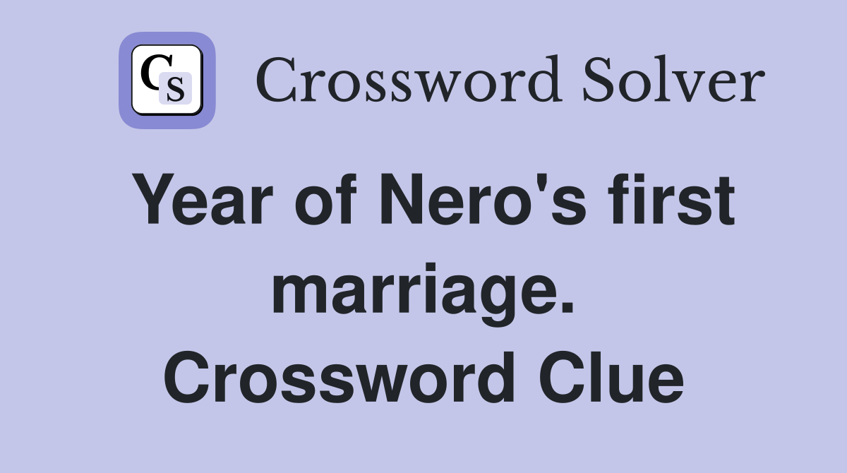 Year of Nero's first marriage. Crossword Clue