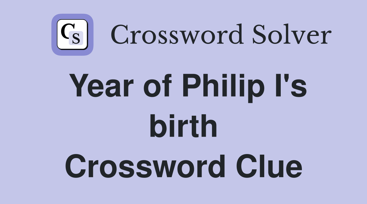 Year of Philip I's birth Crossword Clue