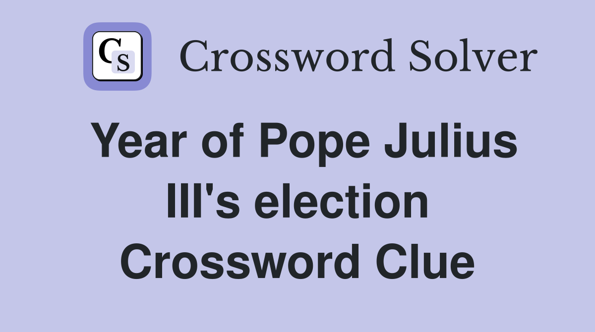 Year of Pope Julius III's election Crossword Clue