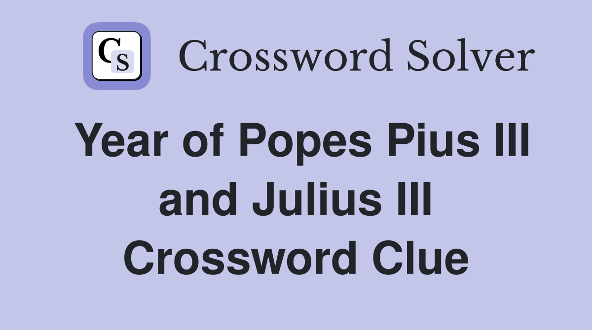 Year of Popes Pius III and Julius III Crossword Clue