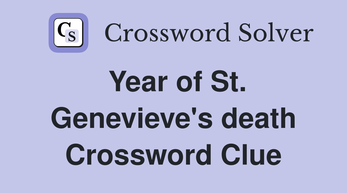 Year of St. Genevieve's death Crossword Clue