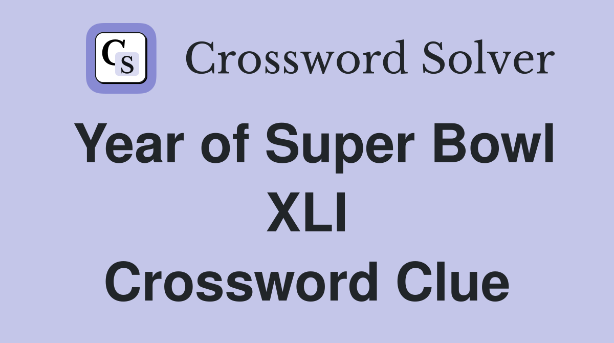 Year of Super Bowl XLI Crossword Clue