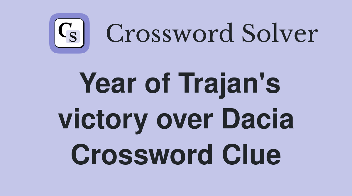 Year of Trajan's victory over Dacia Crossword Clue