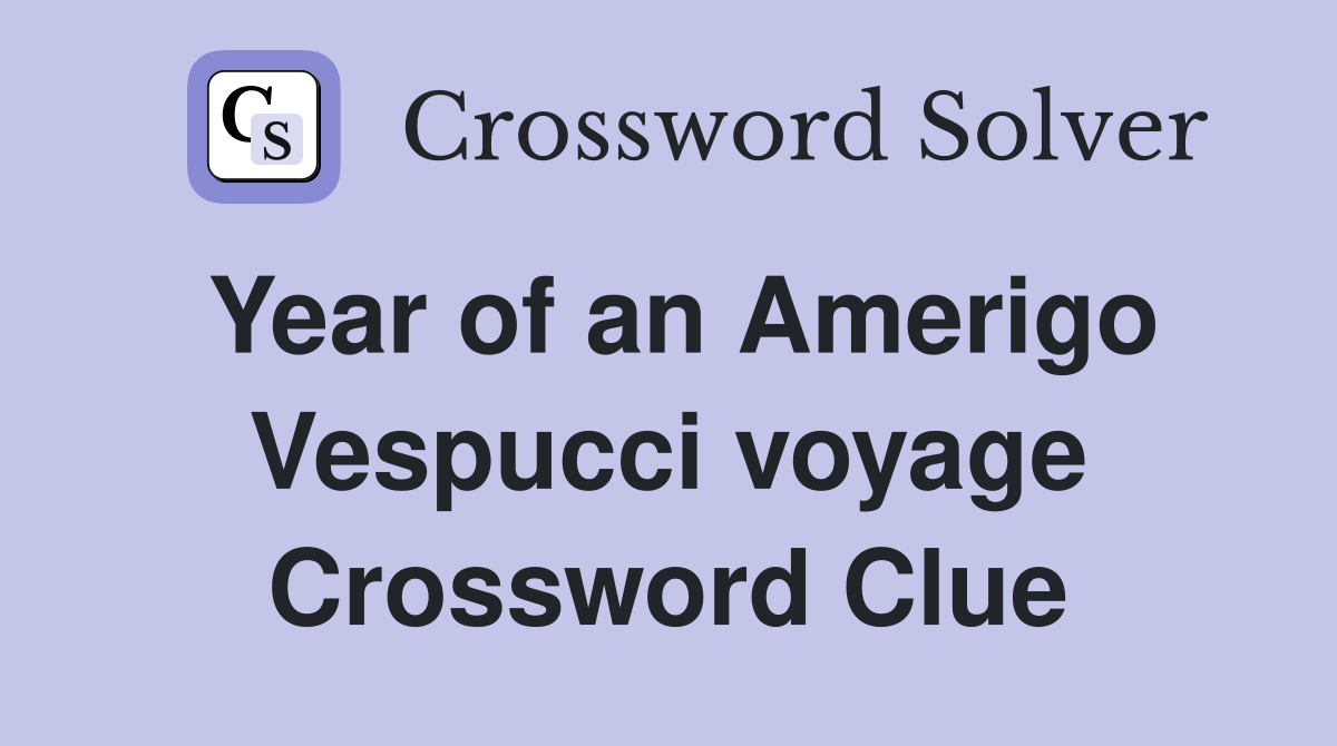 Year of an Amerigo Vespucci voyage Crossword Clue