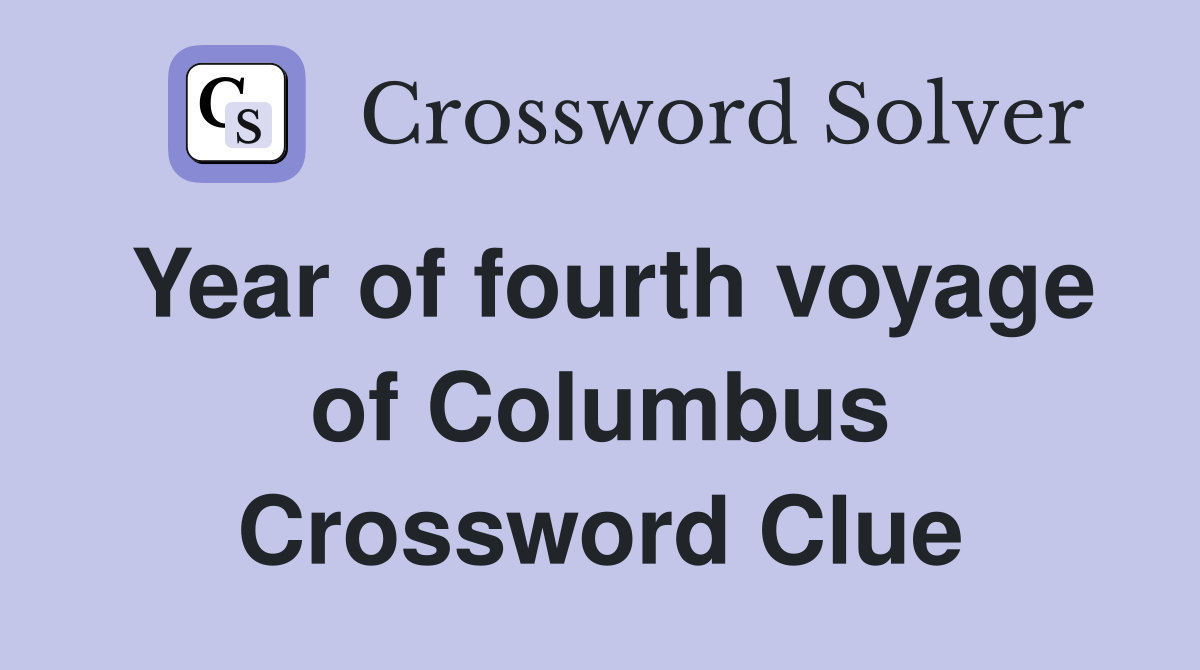 Year of fourth voyage of Columbus Crossword Clue