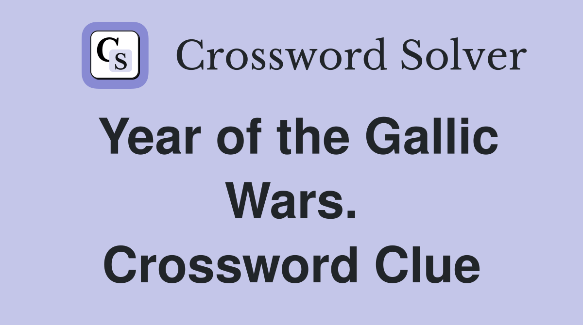 Year of the Gallic Wars. Crossword Clue