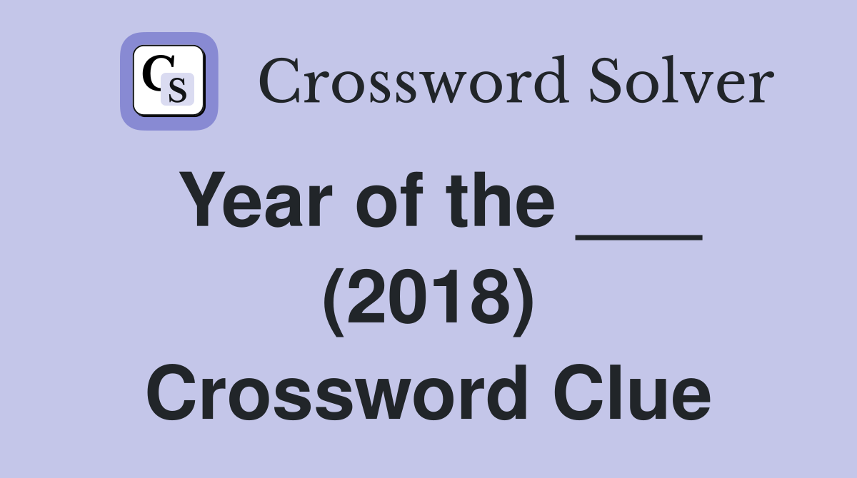 Year of the ___ (2018) Crossword Clue
