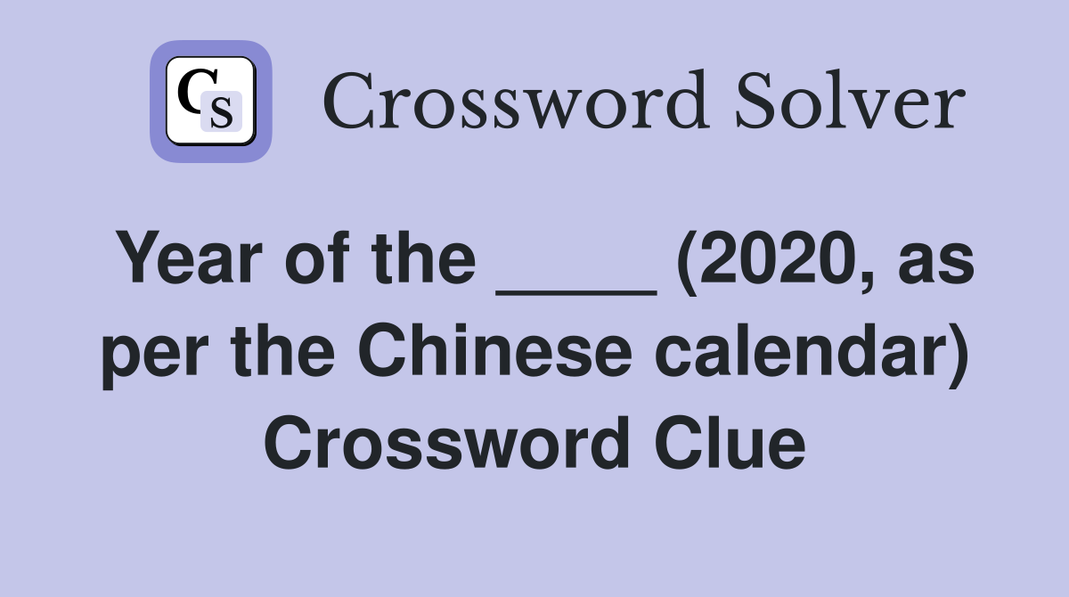 Year of the ____ (2020, as per the Chinese calendar) Crossword Clue