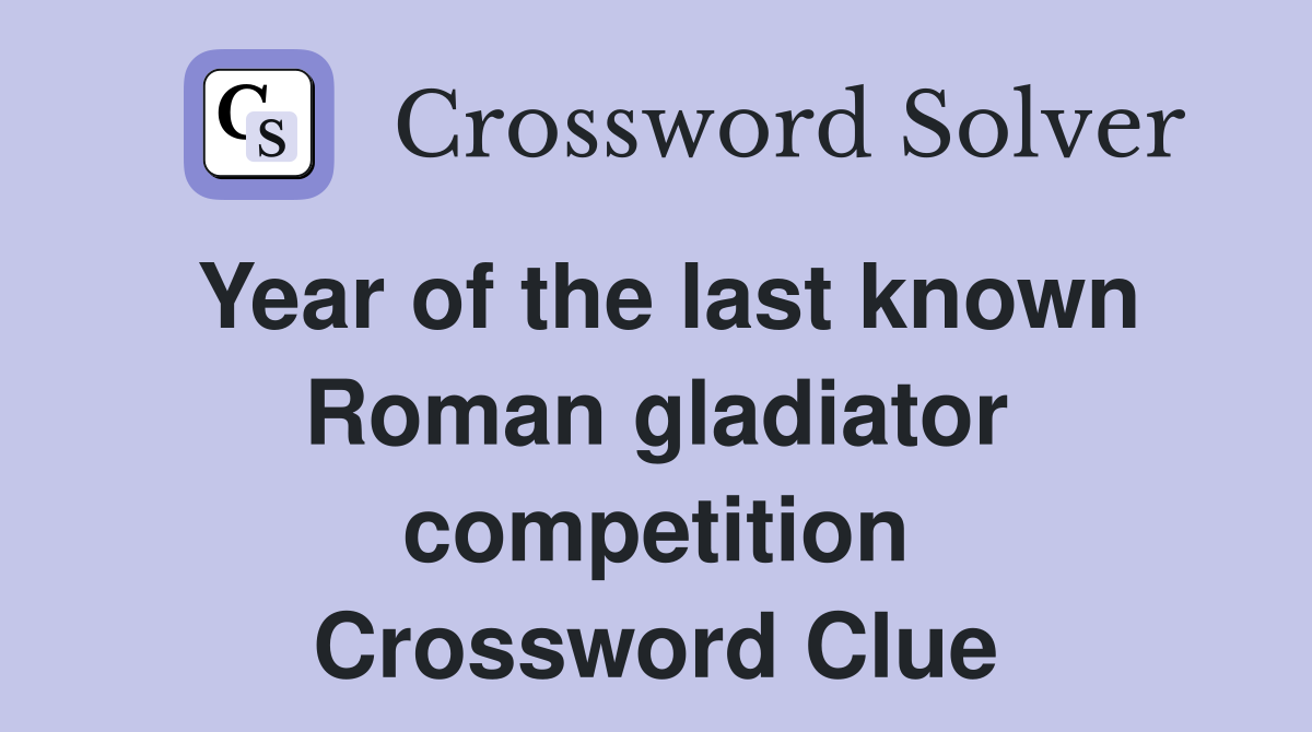 Year of the last known Roman gladiator competition Crossword Clue