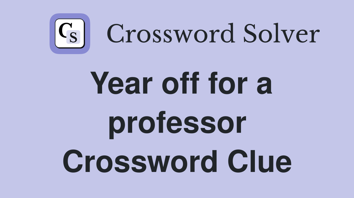 Year off for a professor Crossword Clue