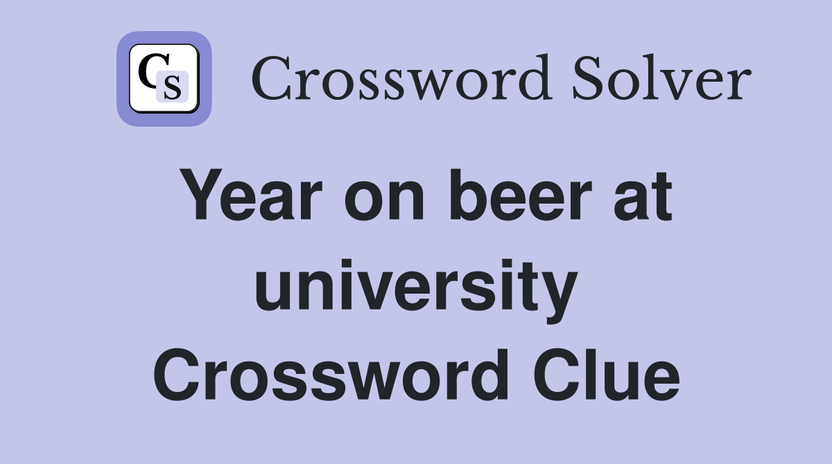 Year on beer at university Crossword Clue