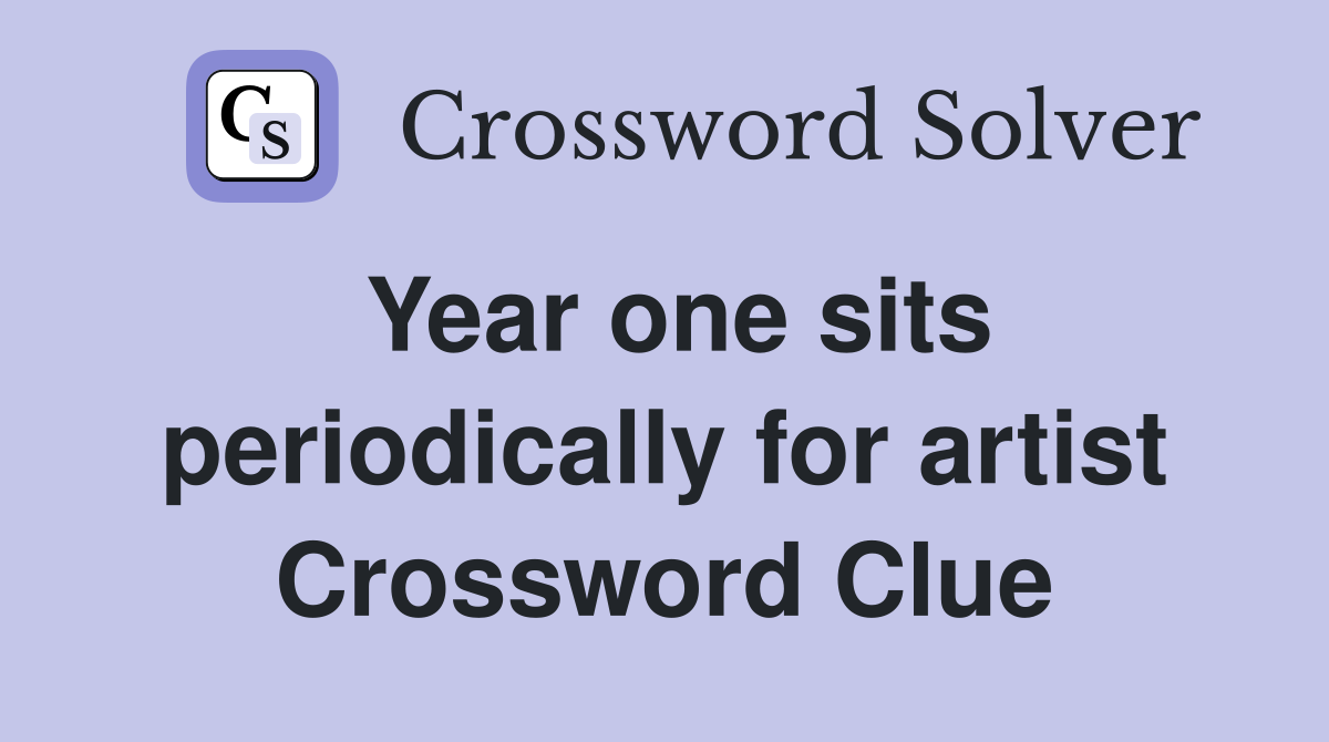 Year one sits periodically for artist Crossword Clue