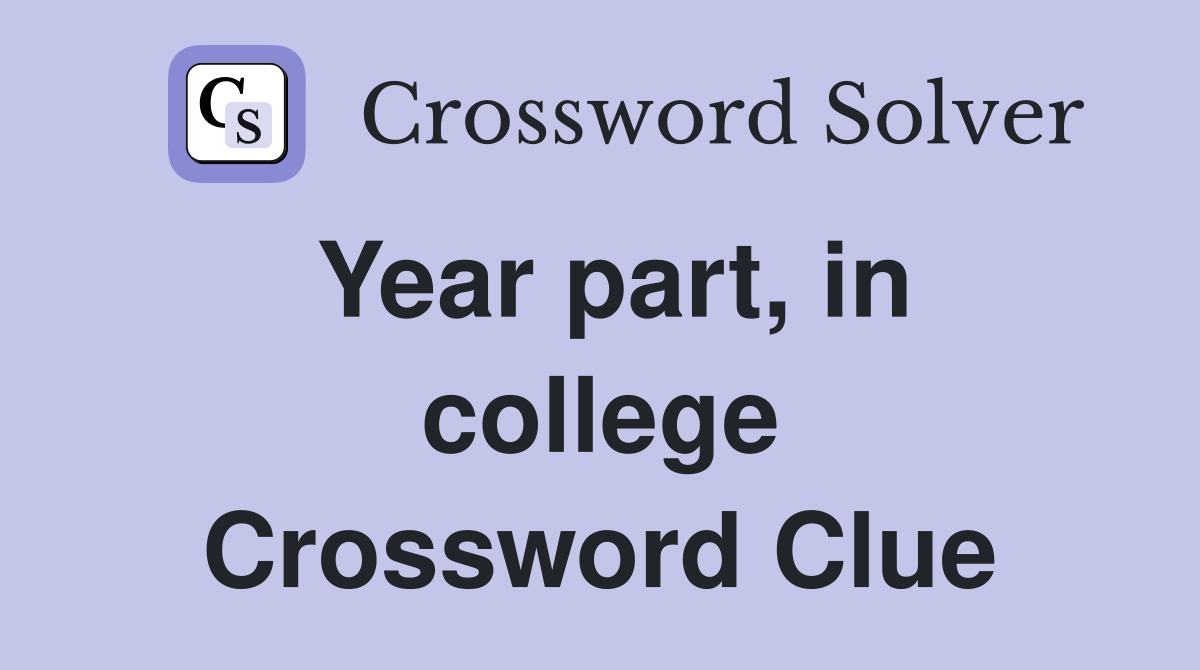 Year part, in college Crossword Clue