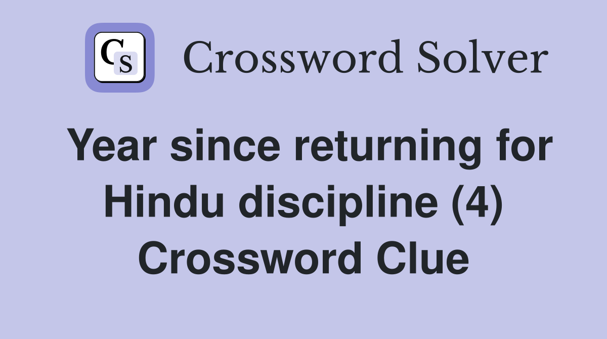 Year since returning for Hindu discipline (4) Crossword Clue