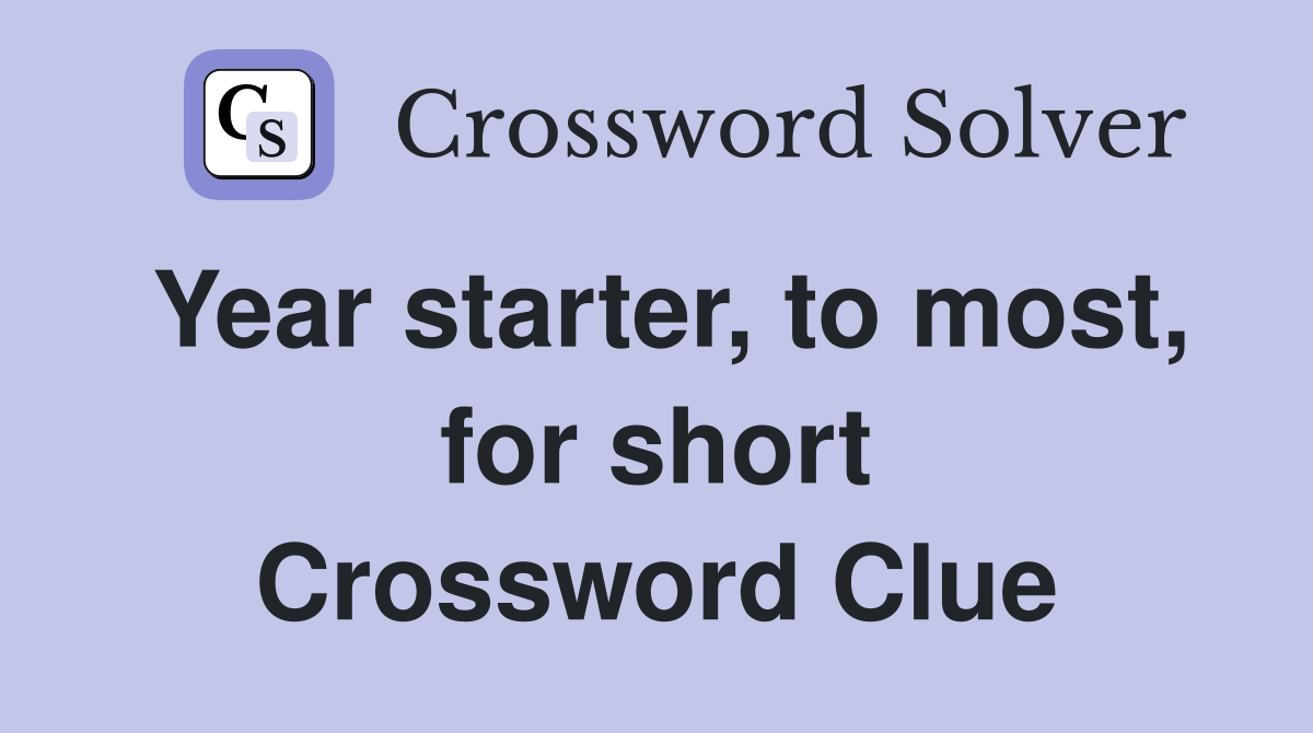 Year starter, to most, for short Crossword Clue