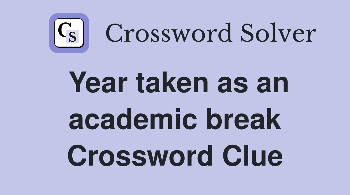 Year taken as an academic break Crossword Clue