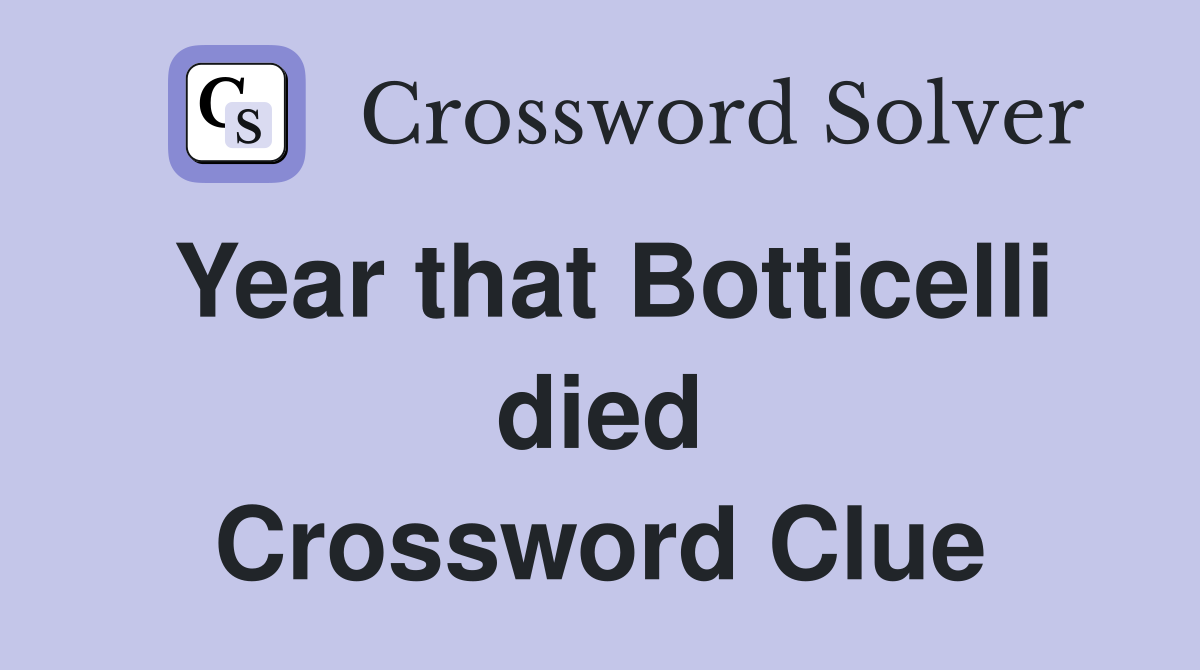Year that Botticelli died Crossword Clue