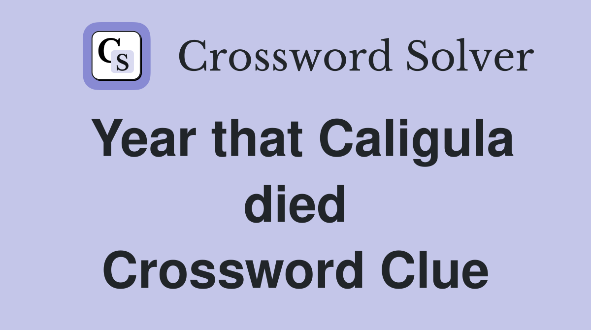 Year that Caligula died Crossword Clue