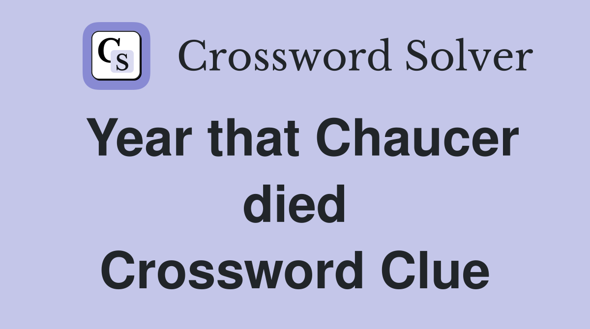 Year that Chaucer died Crossword Clue