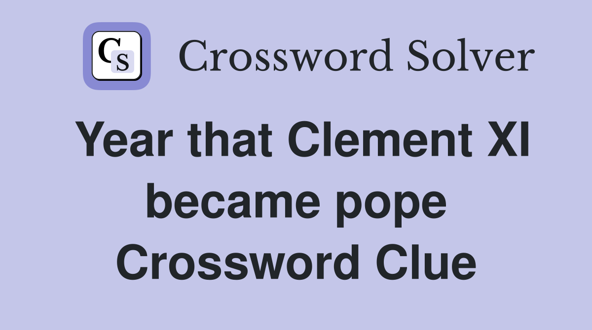 Year that Clement XI became pope Crossword Clue