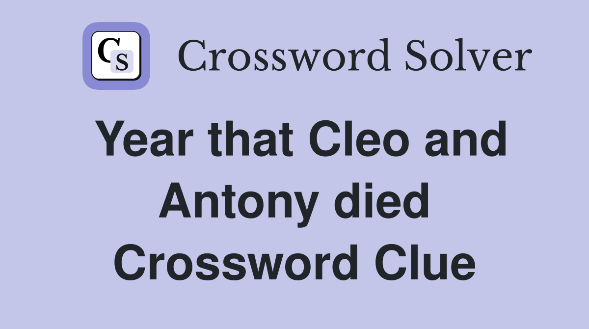 Year that Cleo and Antony died Crossword Clue