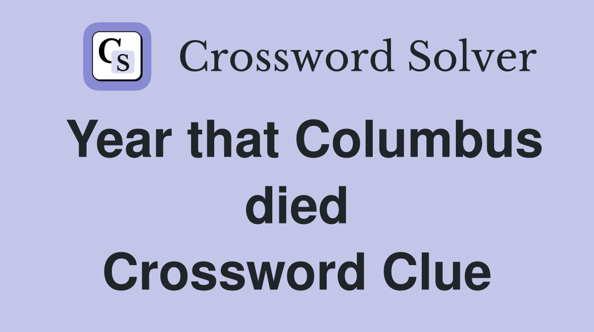 Year that Columbus died Crossword Clue