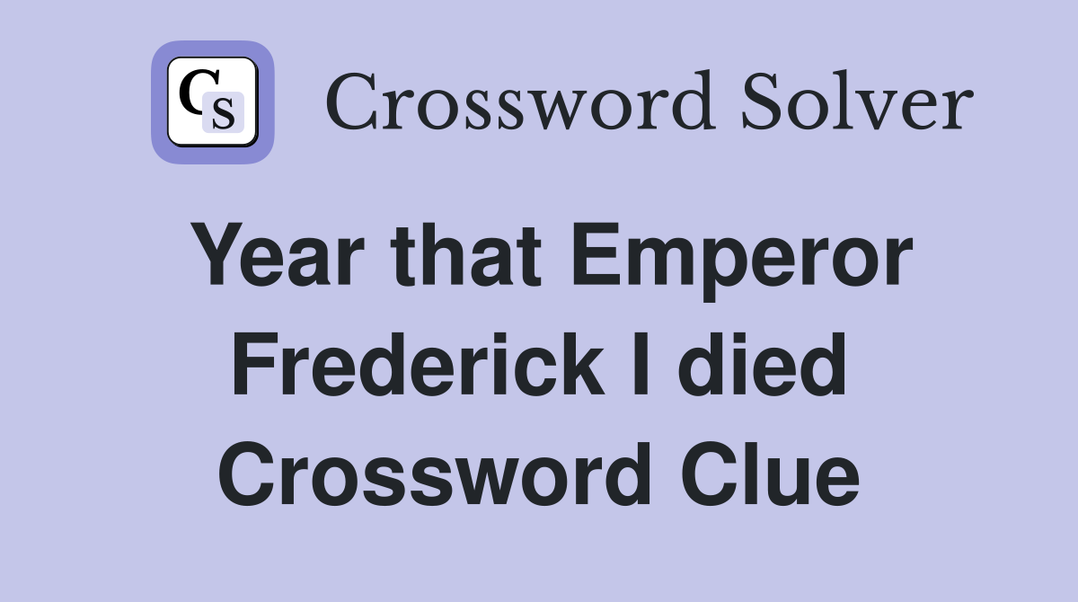 Year that Emperor Frederick I died Crossword Clue