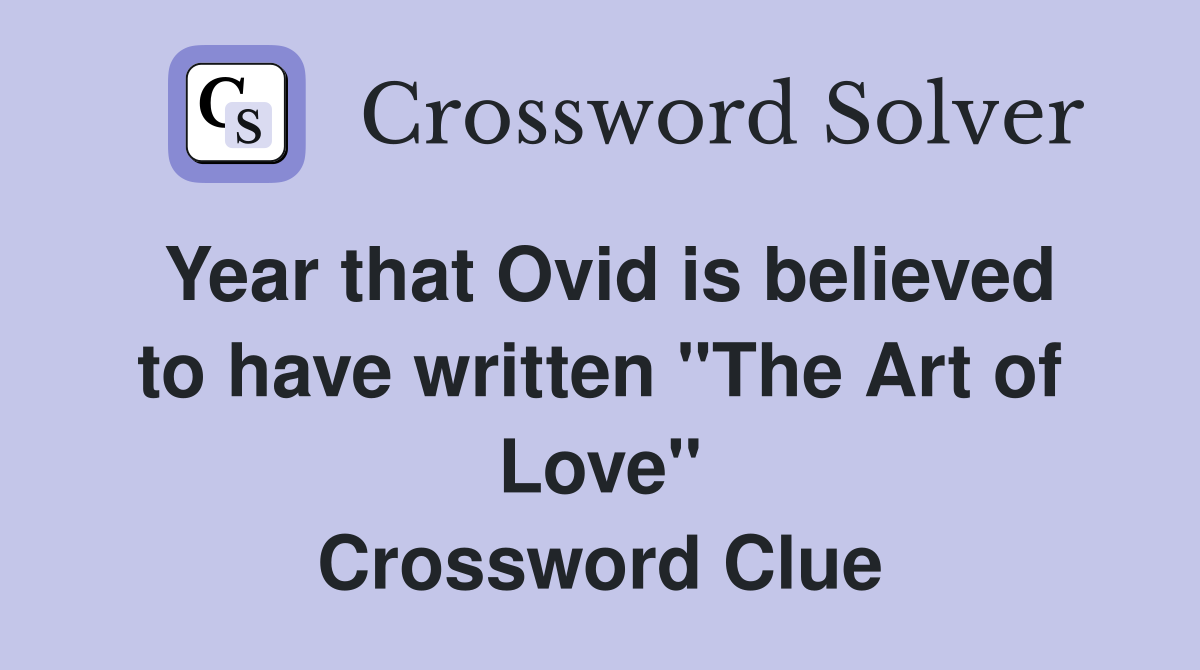 Year that Ovid is believed to have written "The Art of Love" Crossword Clue