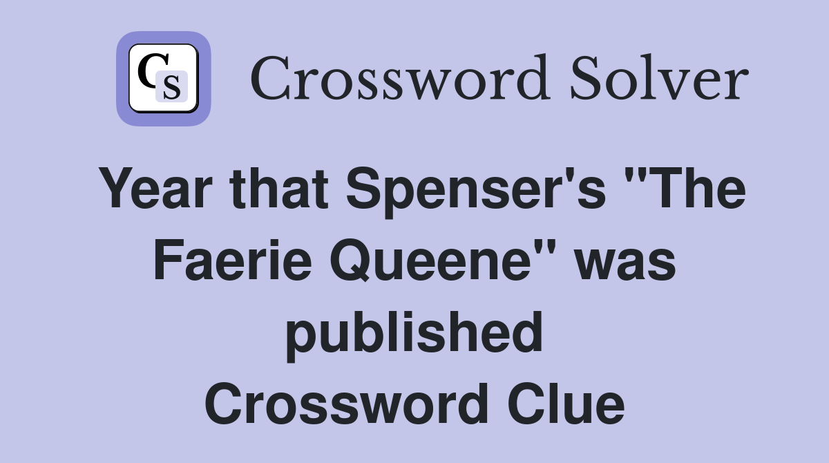 Year that Spenser's "The Faerie Queene" was published Crossword Clue