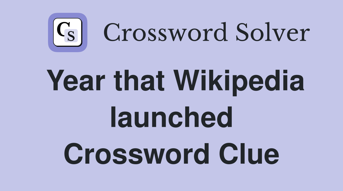 Year that Wikipedia launched Crossword Clue