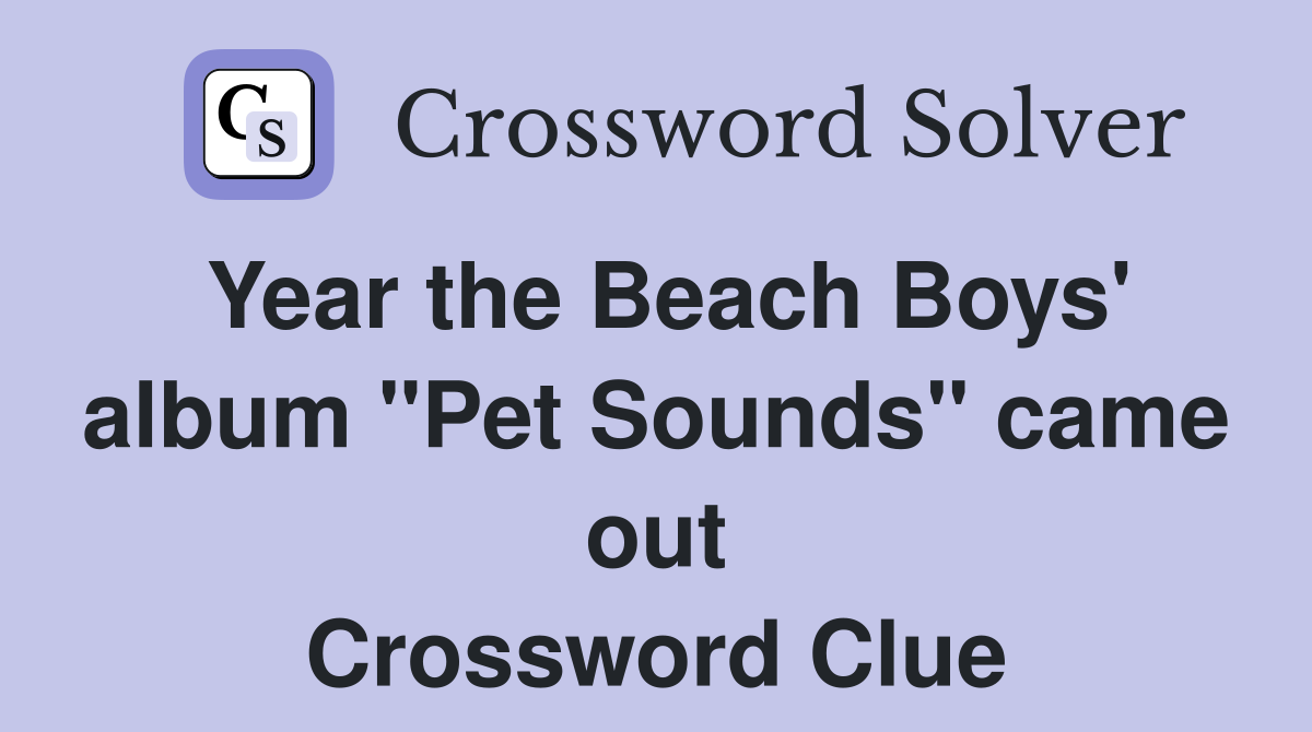 Year the Beach Boys' album "Pet Sounds" came out Crossword Clue