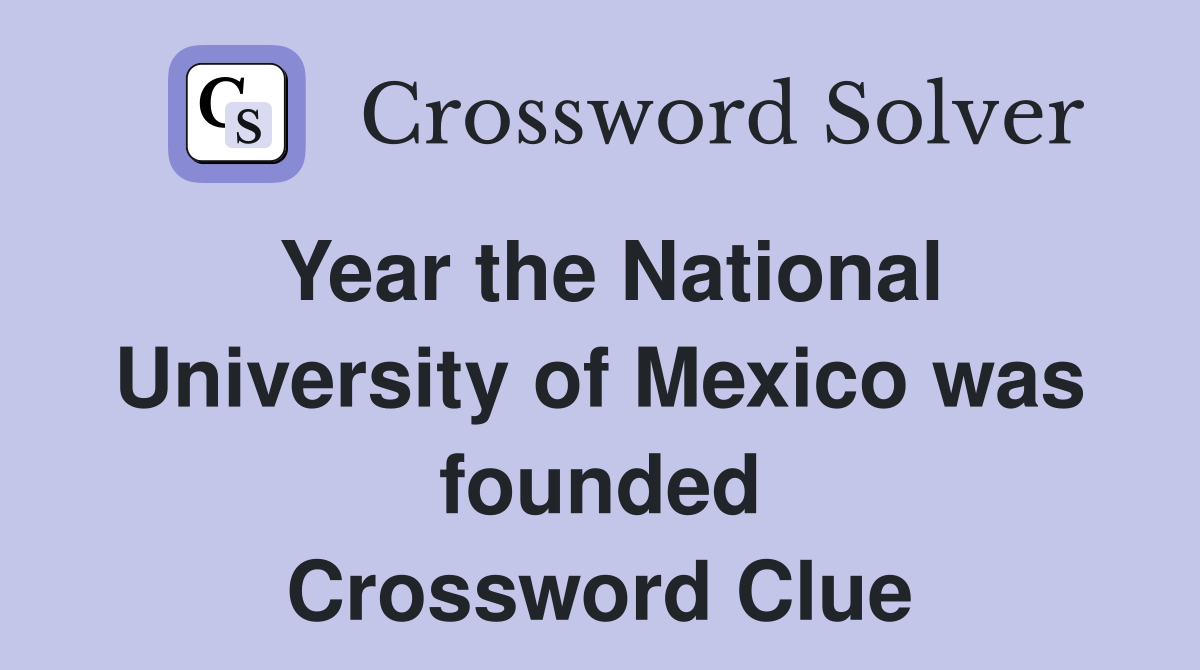 Year the National University of Mexico was founded Crossword Clue