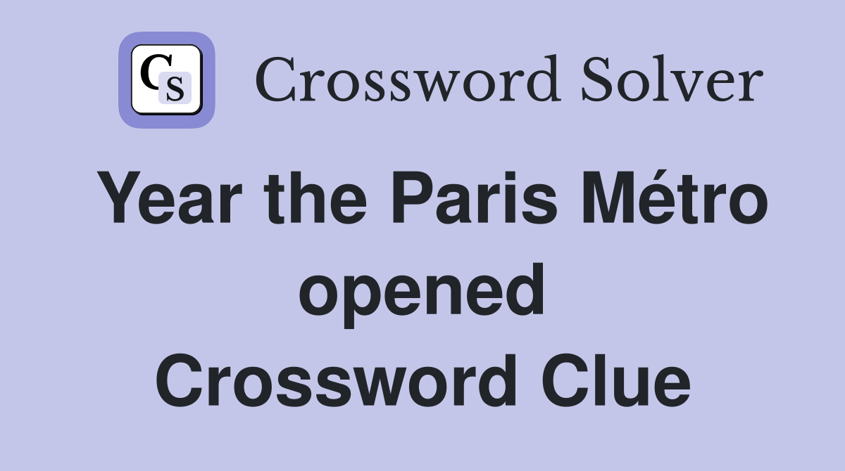 Year the Paris Métro opened Crossword Clue
