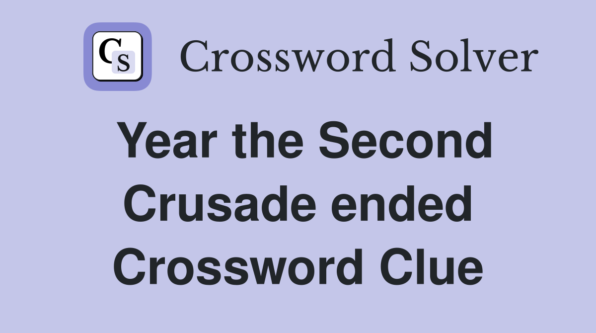 Year the Second Crusade ended Crossword Clue