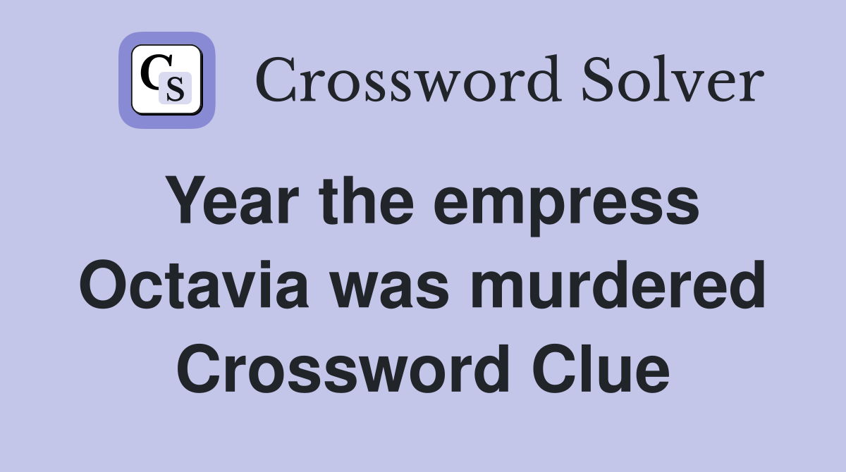 Year the empress Octavia was murdered Crossword Clue