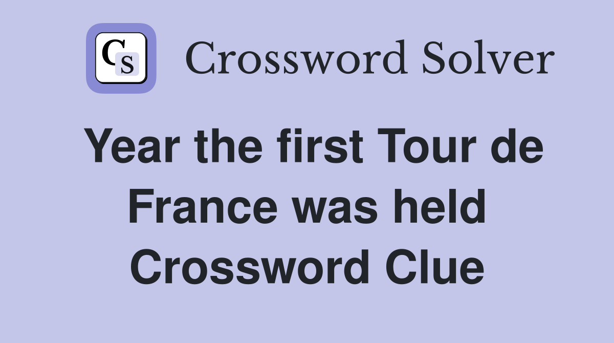 Year the first Tour de France was held Crossword Clue