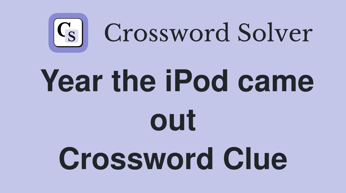 Year the iPod came out Crossword Clue