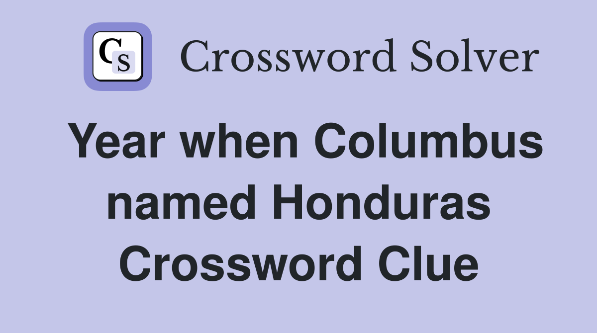Year when Columbus named Honduras Crossword Clue