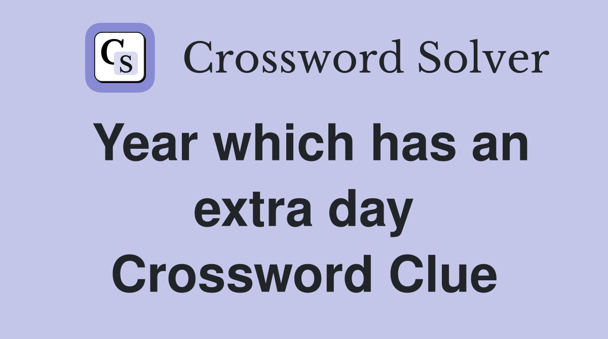 Year which has an extra day Crossword Clue